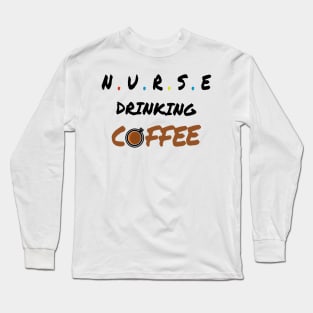 Nurse drinking coffee -Funny Nursing Student Long Sleeve T-Shirt